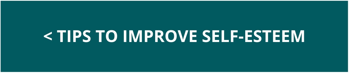 < Tips to Improve Self-esteem (button)