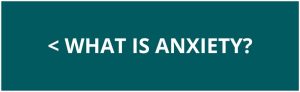 < What is Anxiety (click)