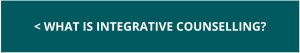 Left - What is Integrative Counselling (click)